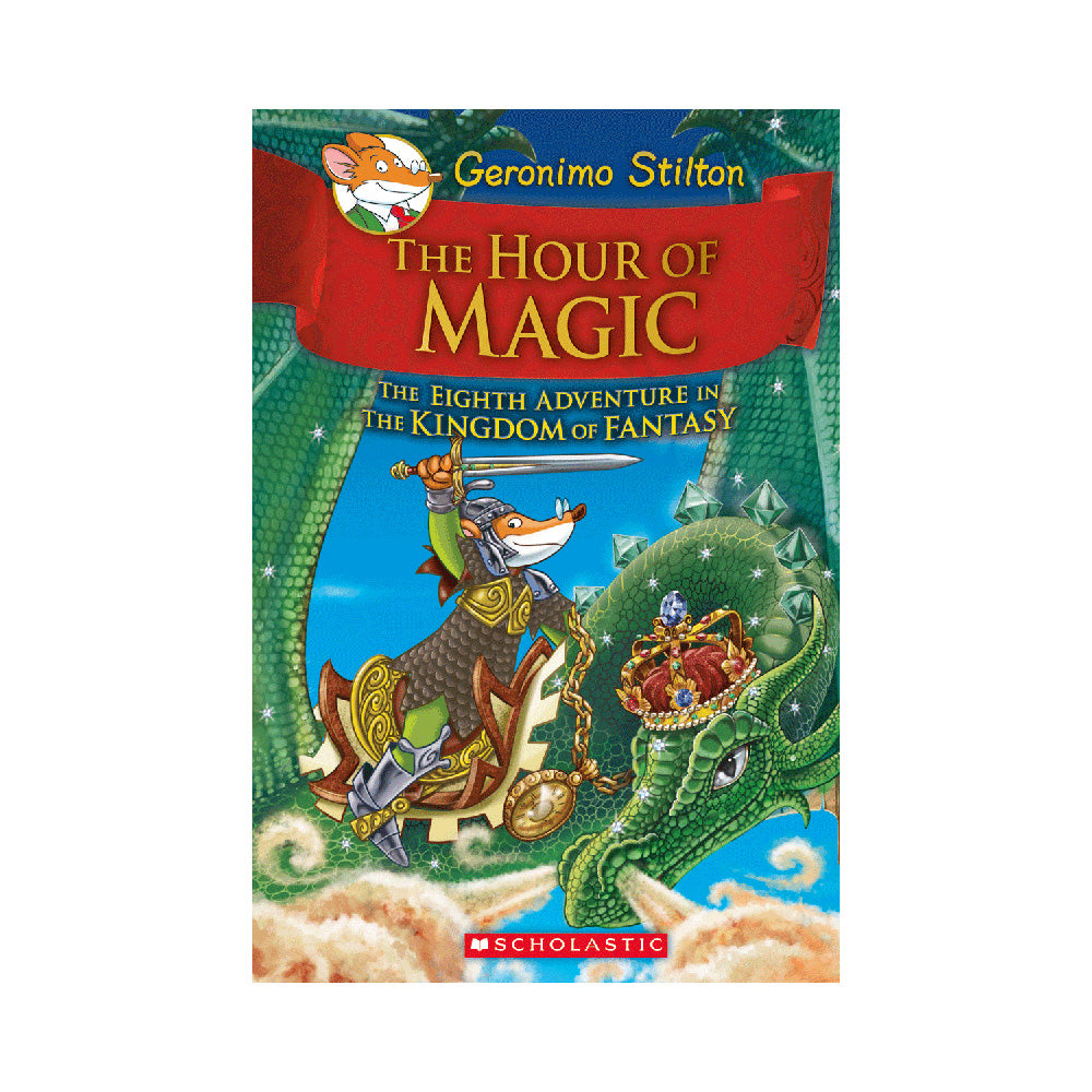 The Hour of Magic (Geronimo Stilton and the Kingdom of Fantasy #8)  (Hardcover)